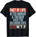 Fact of Life Calendar Says WTF Humor After Monday Tuesday T-Shirt Unisex T-shirt, Sweatshirt, Hoodie, Long Sleeve Tee - T-Shirt, Sweatshirt, Hoodie