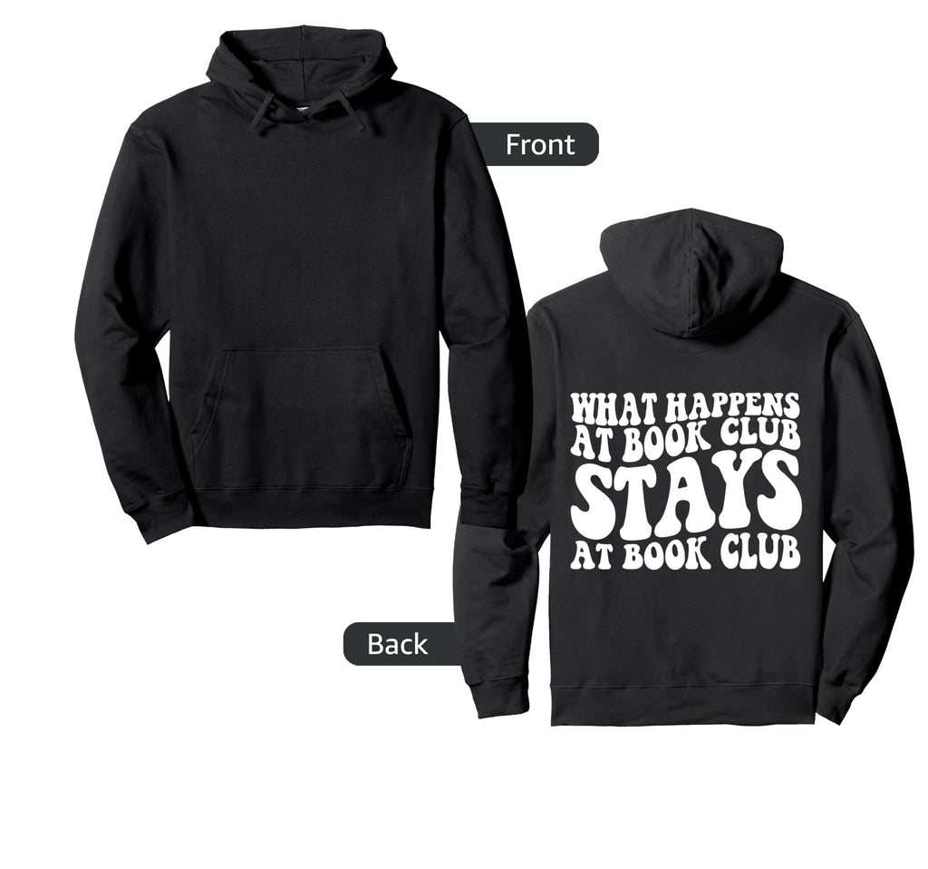 What Happens Book Club Stays Book Hoodie - Casual Everyday Wear Men Women - T-Shirt, Sweatshirt, Hoodie