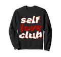 Self Love Club Sweatshirt - Streetwear Style for Adults - T-Shirt, Sweatshirt, Hoodie