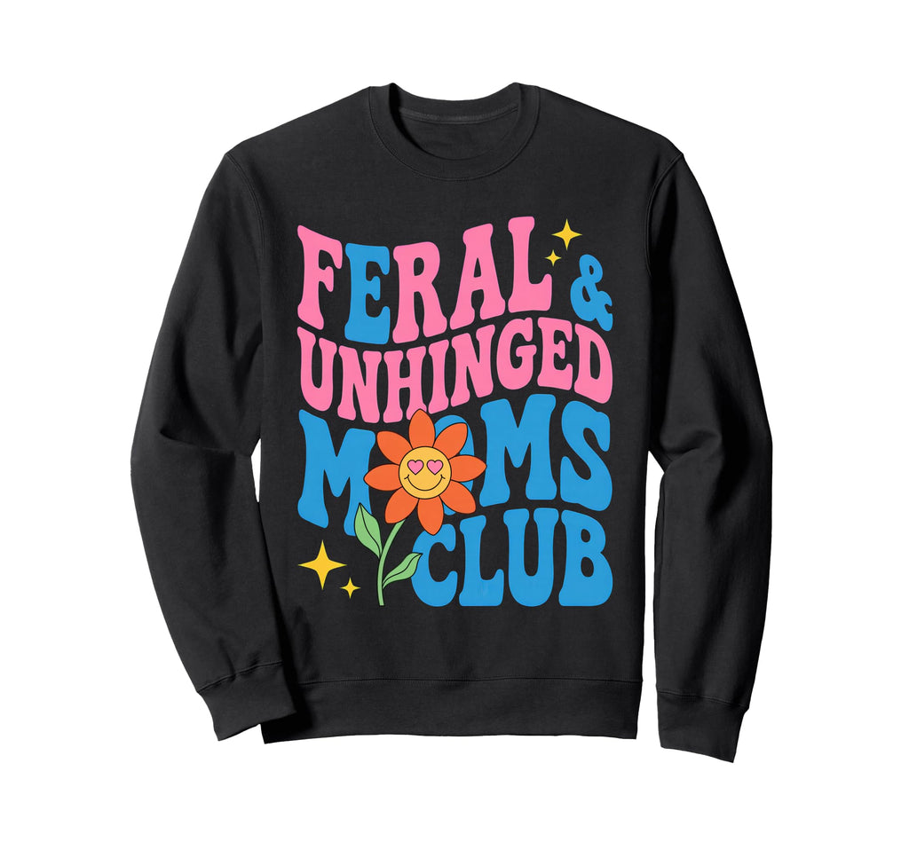 Feral Unhinged Moms Club Mom Moms Sweatshirt - Trendy Graphic for Adults - T-Shirt, Sweatshirt, Hoodie