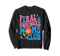 Feral Unhinged Moms Club Mom Moms Sweatshirt - Trendy Graphic for Adults - T-Shirt, Sweatshirt, Hoodie
