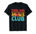Tired And Overstimulated Moms Club T-Shirt - Streetwear Style Men Women - T-Shirt, Sweatshirt, Hoodie