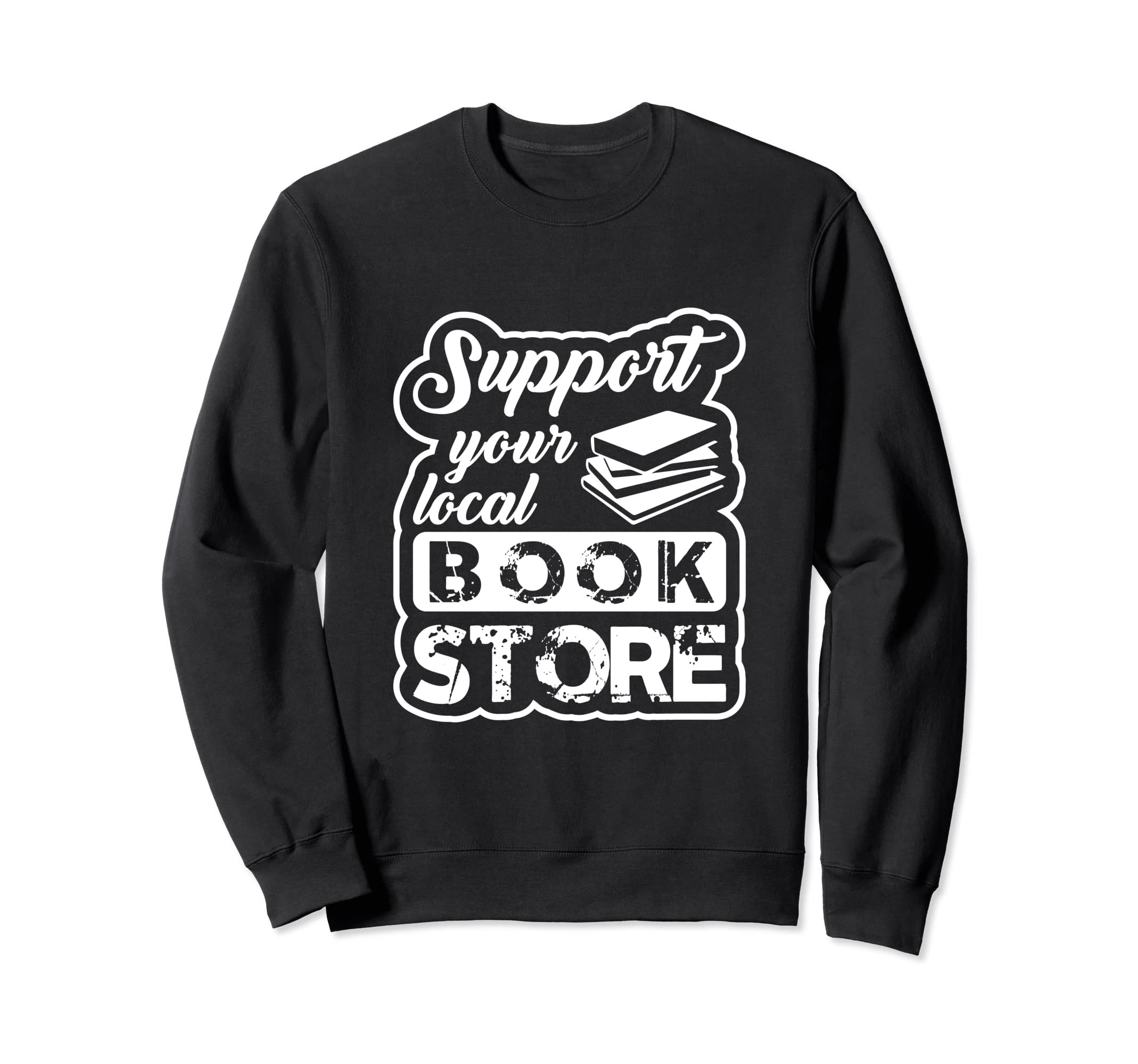 Support Your Local Book Store Sweatshirt - Trendy Graphic Unisex - T-Shirt, Sweatshirt, Hoodie