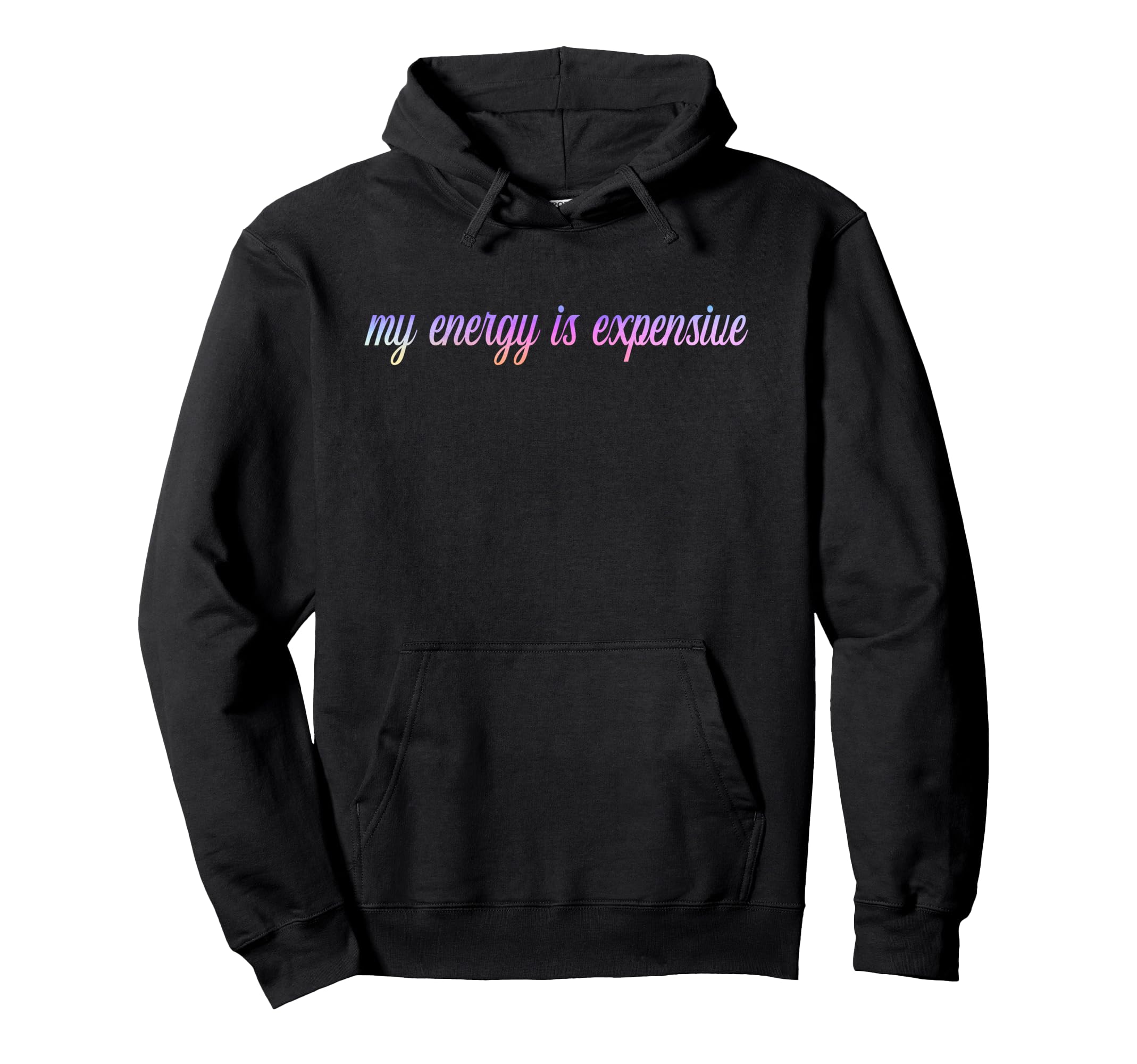 My Energy Is Expensive Self Love Self Care Hoodie - Streetwear Style Unisex - T-Shirt, Sweatshirt, Hoodie