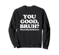 You Good Bruh Mentalhealthmatters Sweatshirt - Graphic Print Men Women - T-Shirt, Sweatshirt, Hoodie