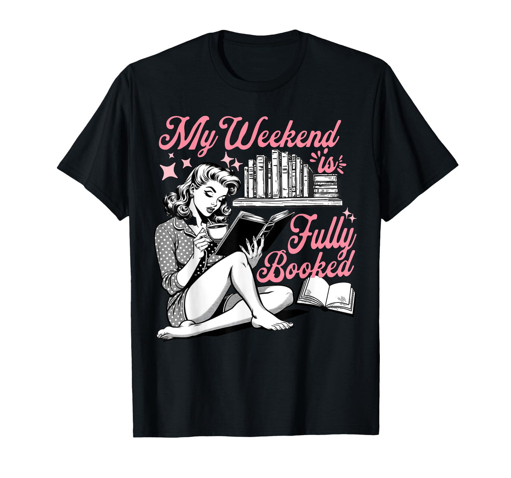 My Weekend Is Fully Booked Book Lover T-Shirt - Minimalist Print Unisex - T-Shirt, Sweatshirt, Hoodie