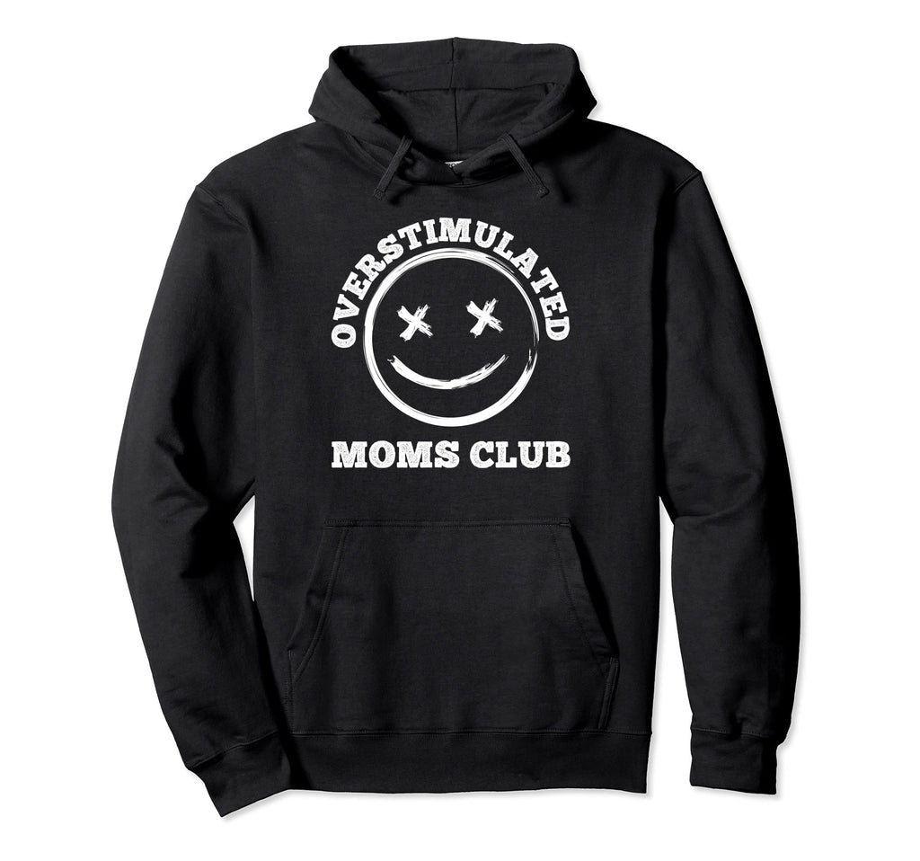 Overstimulated Moms Club Groovy Funny Hoodie - Streetwear Style Unisex - T-Shirt, Sweatshirt, Hoodie