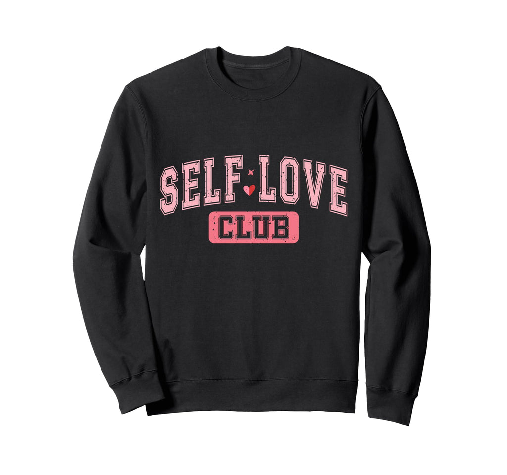 Self Love Club Empowering Valentines Day Sweatshirt - Graphic Print Unisex - T-Shirt, Sweatshirt, Hoodie