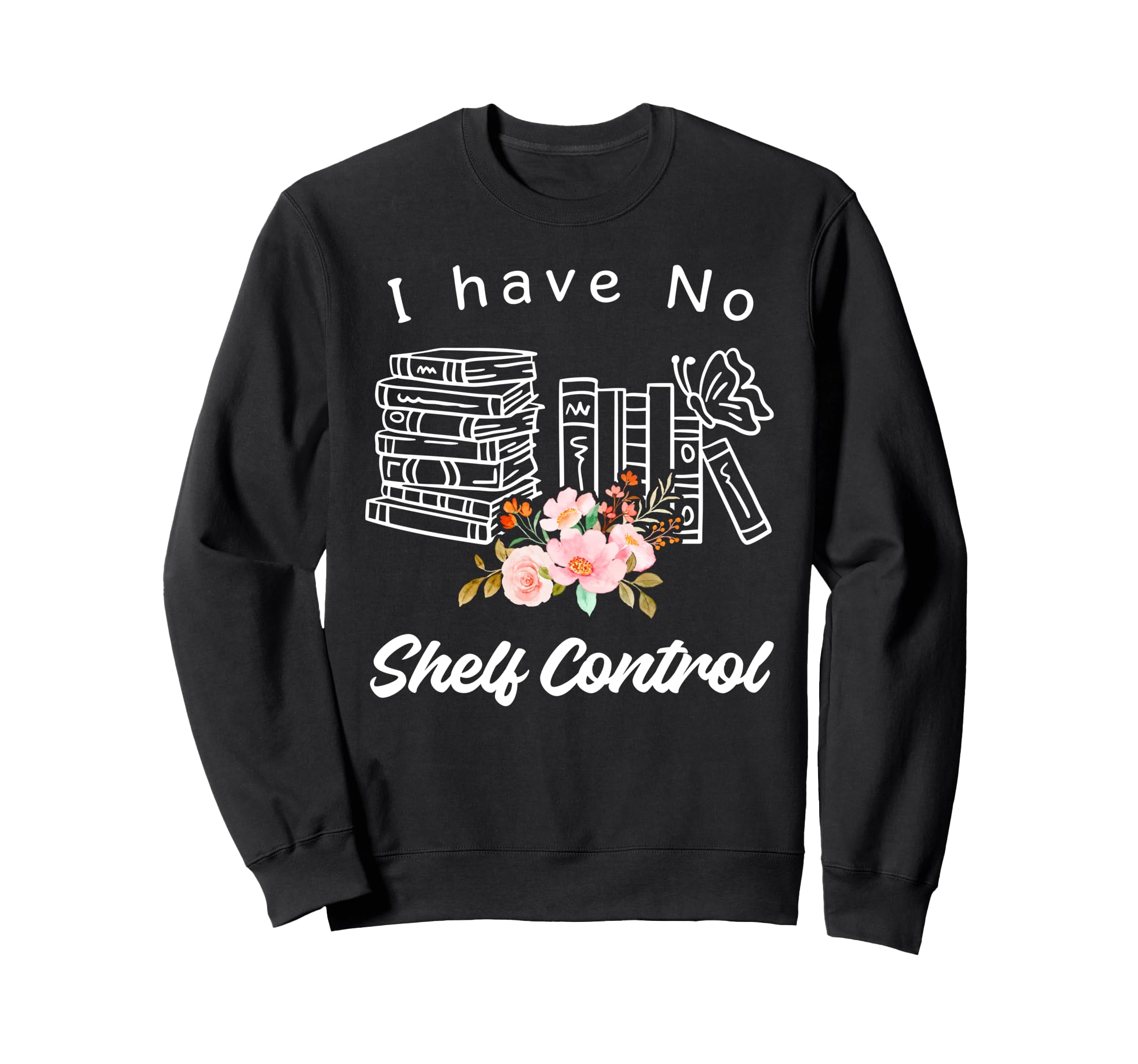 I Have No Shelf Control Hoarding Sweatshirt - Novelty Apparel Men Women - T-Shirt, Sweatshirt, Hoodie