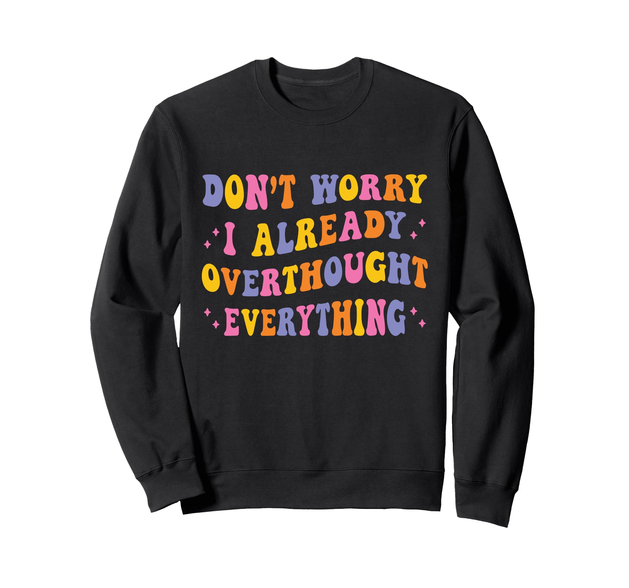 Dont Worry I Already Overthought Sweatshirt - Streetwear Style Men Women - T-Shirt, Sweatshirt, Hoodie