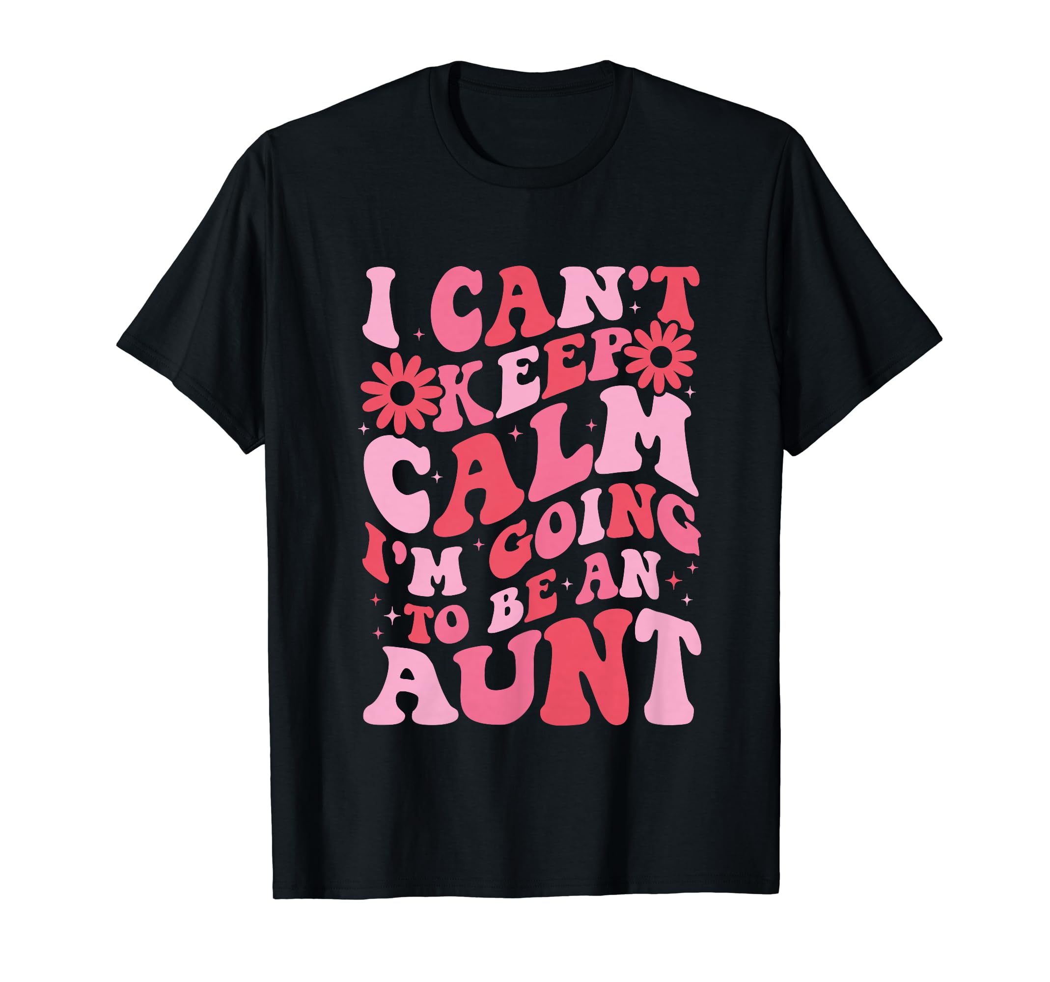 I Cant Keep Calm Im Going To Be Aunt Funny T-Shirt - Unique Graphic Unisex - T-Shirt, Sweatshirt, Hoodie