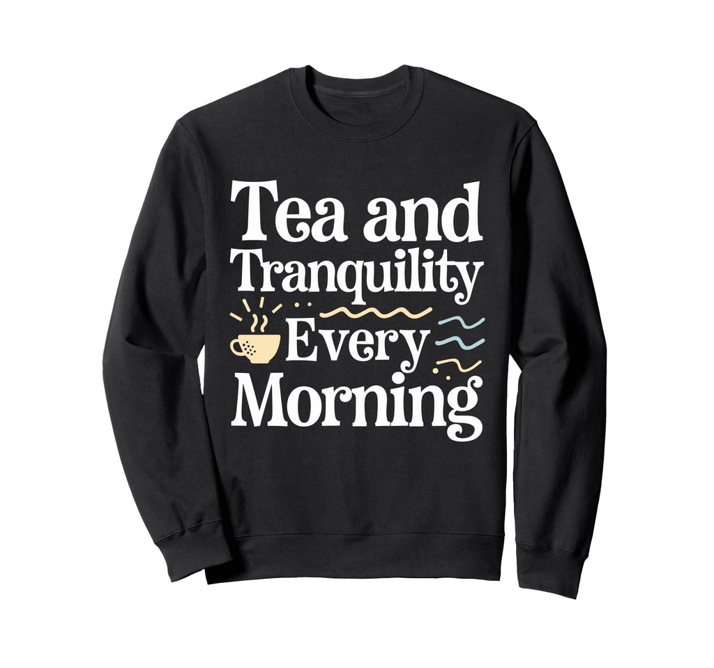 Calming Mornings Mindfulness Tea Sweatshirt - Unique Graphic for Adults - T-Shirt, Sweatshirt, Hoodie