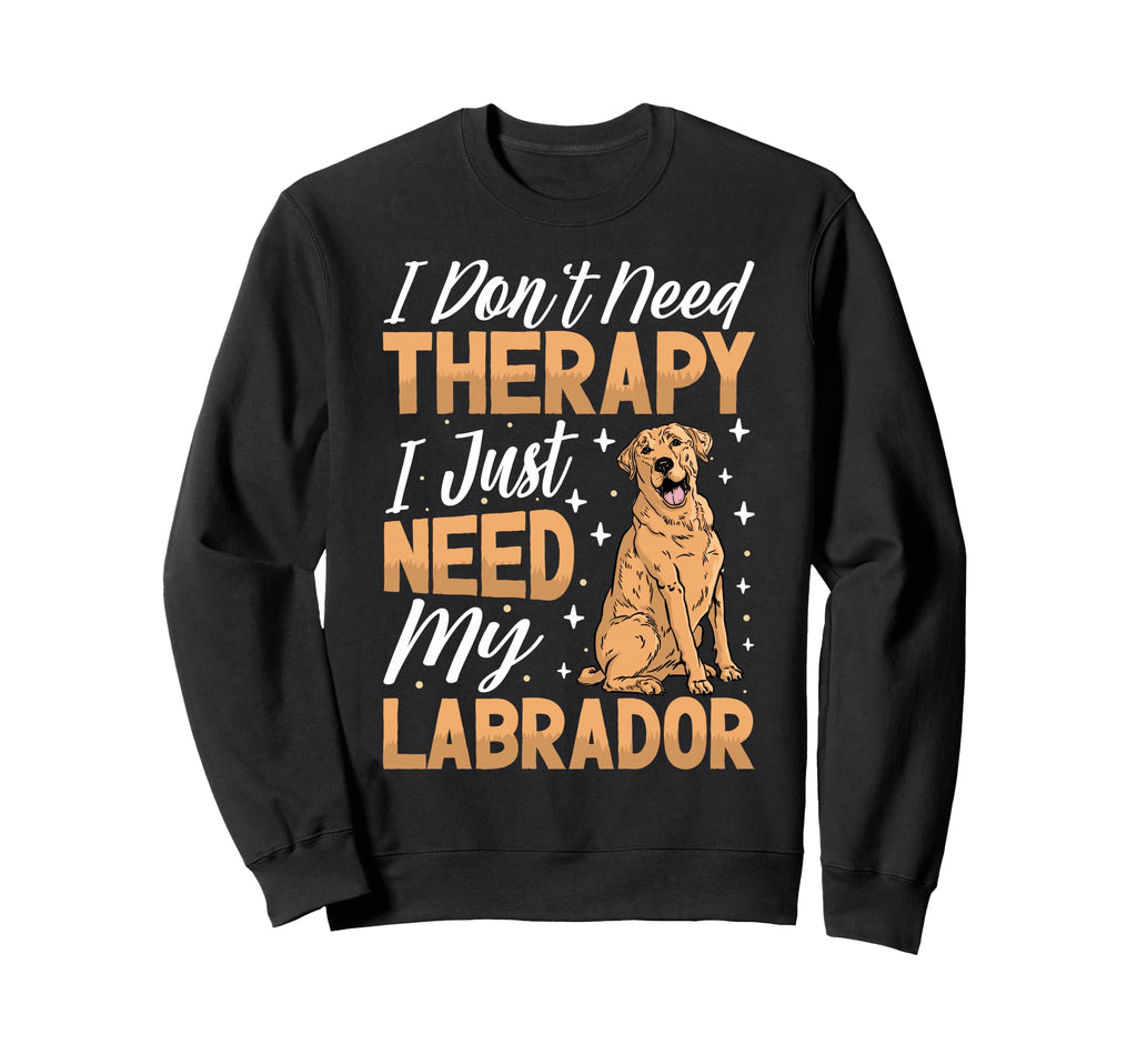 I Dont Need Therapy I Just Sweatshirt - Casual Everyday Wear for Adults - T-Shirt, Sweatshirt, Hoodie
