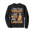 I Dont Need Therapy I Just Sweatshirt - Casual Everyday Wear for Adults - T-Shirt, Sweatshirt, Hoodie