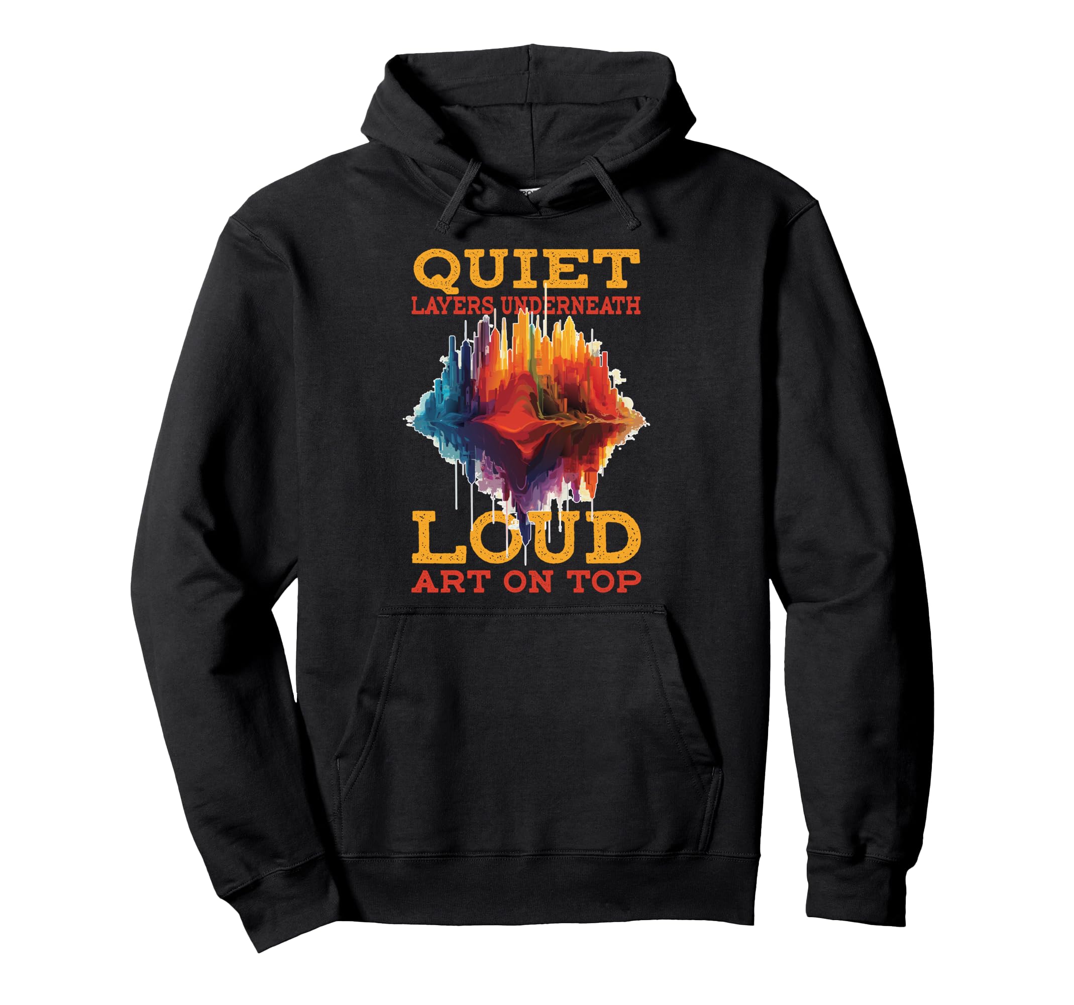 Quiet Layers Underneath Loud Art Hoodie - Unique Graphic Men Women - T-Shirt, Sweatshirt, Hoodie