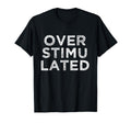 Overstimulated T-Shirt - Minimalist Print for Adults - T-Shirt, Sweatshirt, Hoodie