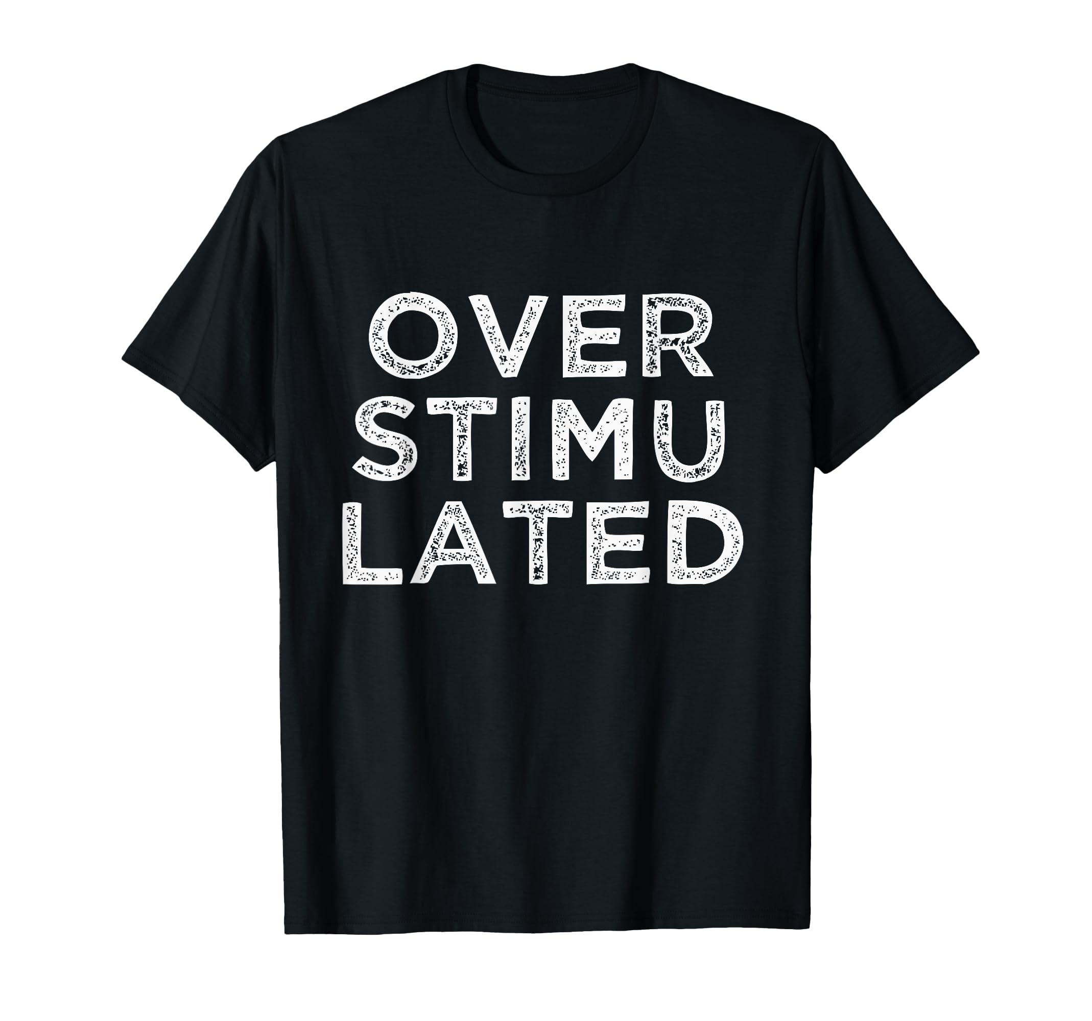 Overstimulated T-Shirt - Minimalist Print for Adults - T-Shirt, Sweatshirt, Hoodie