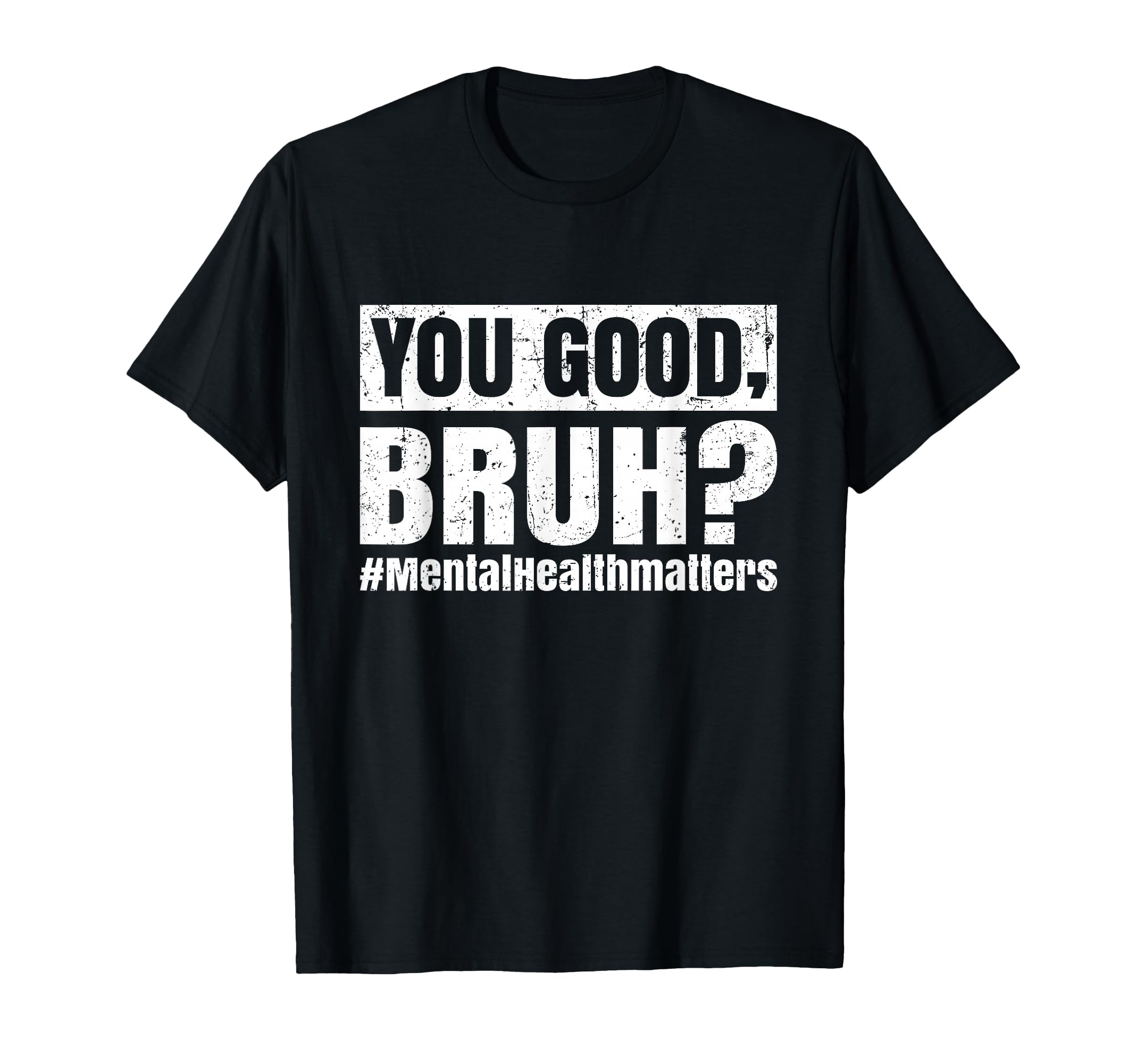 You Good Bruh Mental Health Human Brain T-Shirt - Unique Graphic Unisex - T-Shirt, Sweatshirt, Hoodie