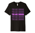 You Are Enough Inspirational Mental Health T-Shirt - Graphic Print Unisex - T-Shirt, Sweatshirt, Hoodie