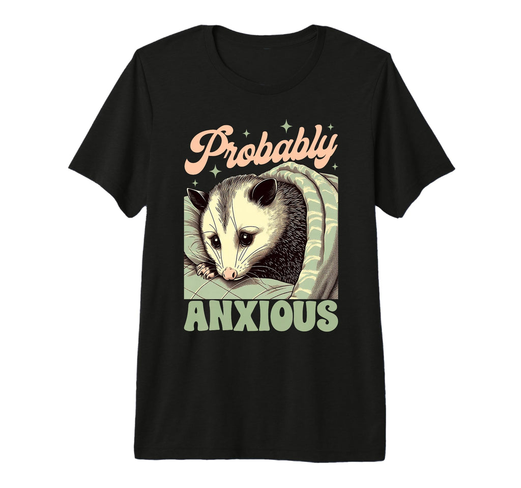 Anxiety Mental Health Opossum T-Shirt - Fun Novelty Design Men Women - T-Shirt, Sweatshirt, Hoodie