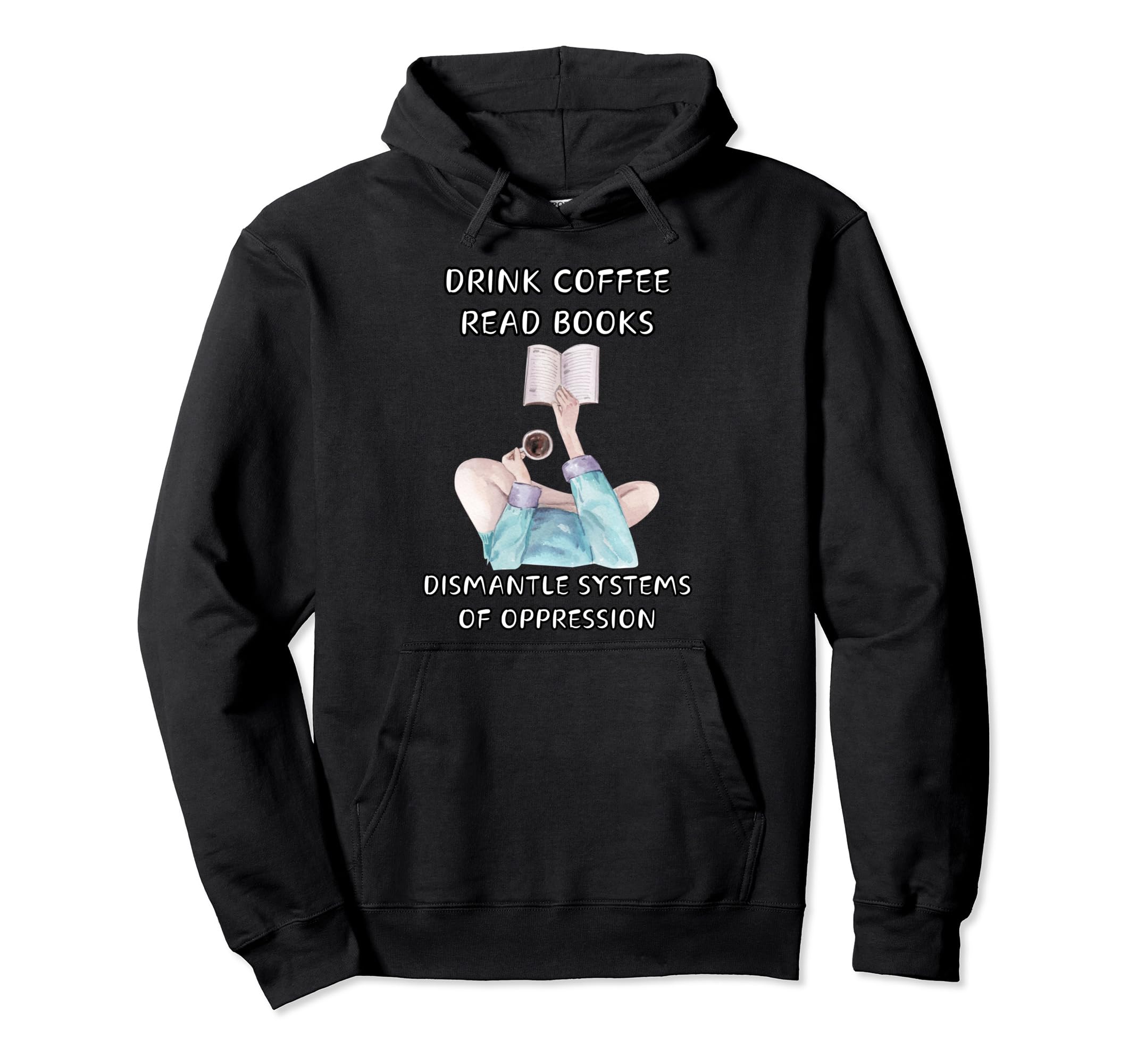 Drink Coffee Read Books Dismantle Hoodie - Fun Novelty Design Unisex - T-Shirt, Sweatshirt, Hoodie