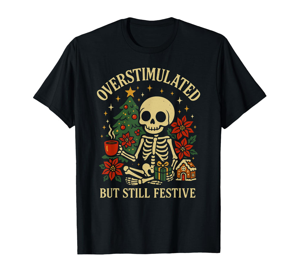Coffee Skeleton Overstimulated T-Shirt - Casual Everyday Wear Men Women - T-Shirt, Sweatshirt, Hoodie