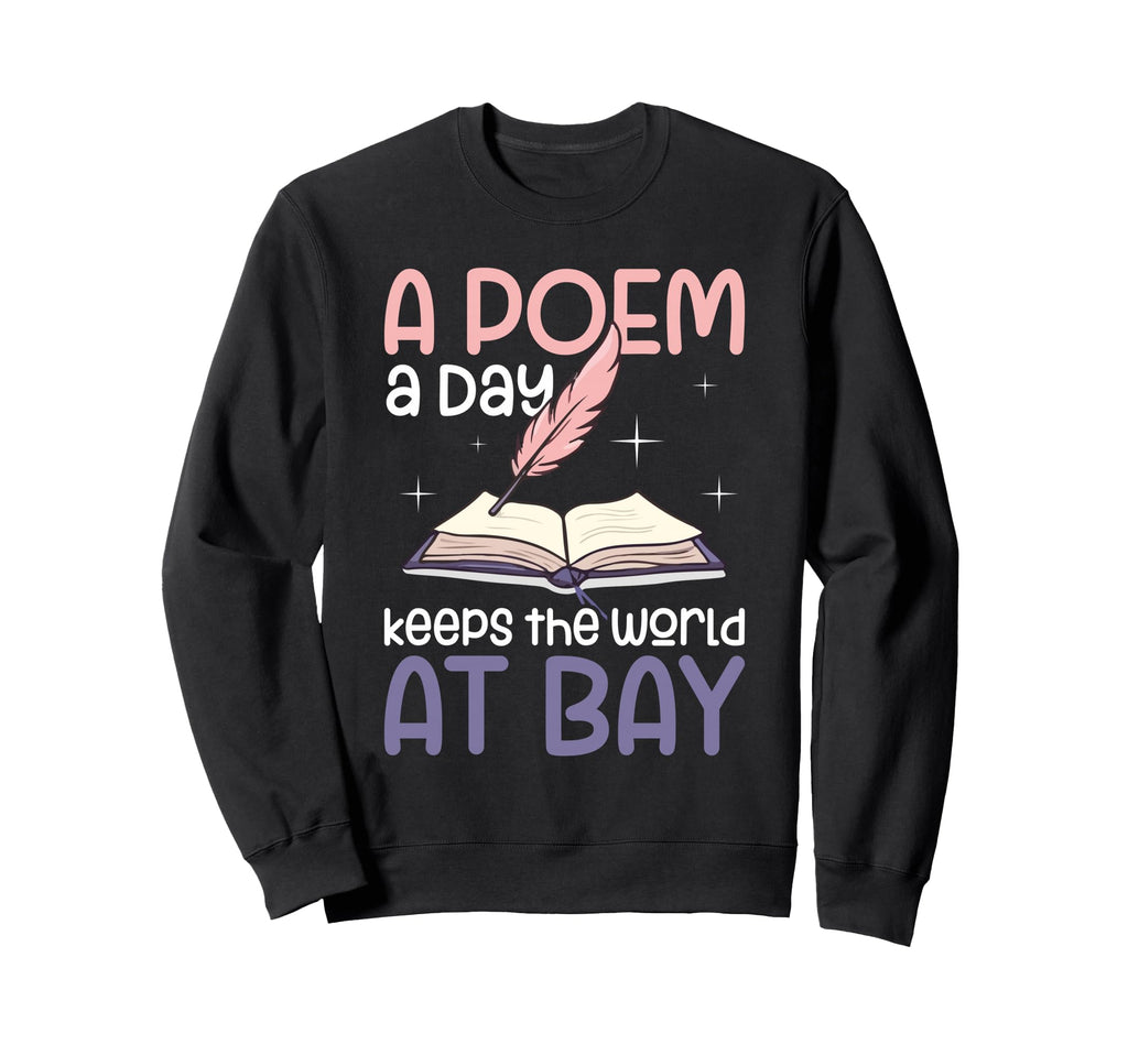 Poem Day Keeps World Bay Poetry Lover Sweatshirt - Trendy Graphic Men Women - T-Shirt, Sweatshirt, Hoodie