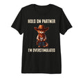 Hold Partner Im Overstimulated Cowboy T-Shirt - Trendy Graphic Men Women - T-Shirt, Sweatshirt, Hoodie