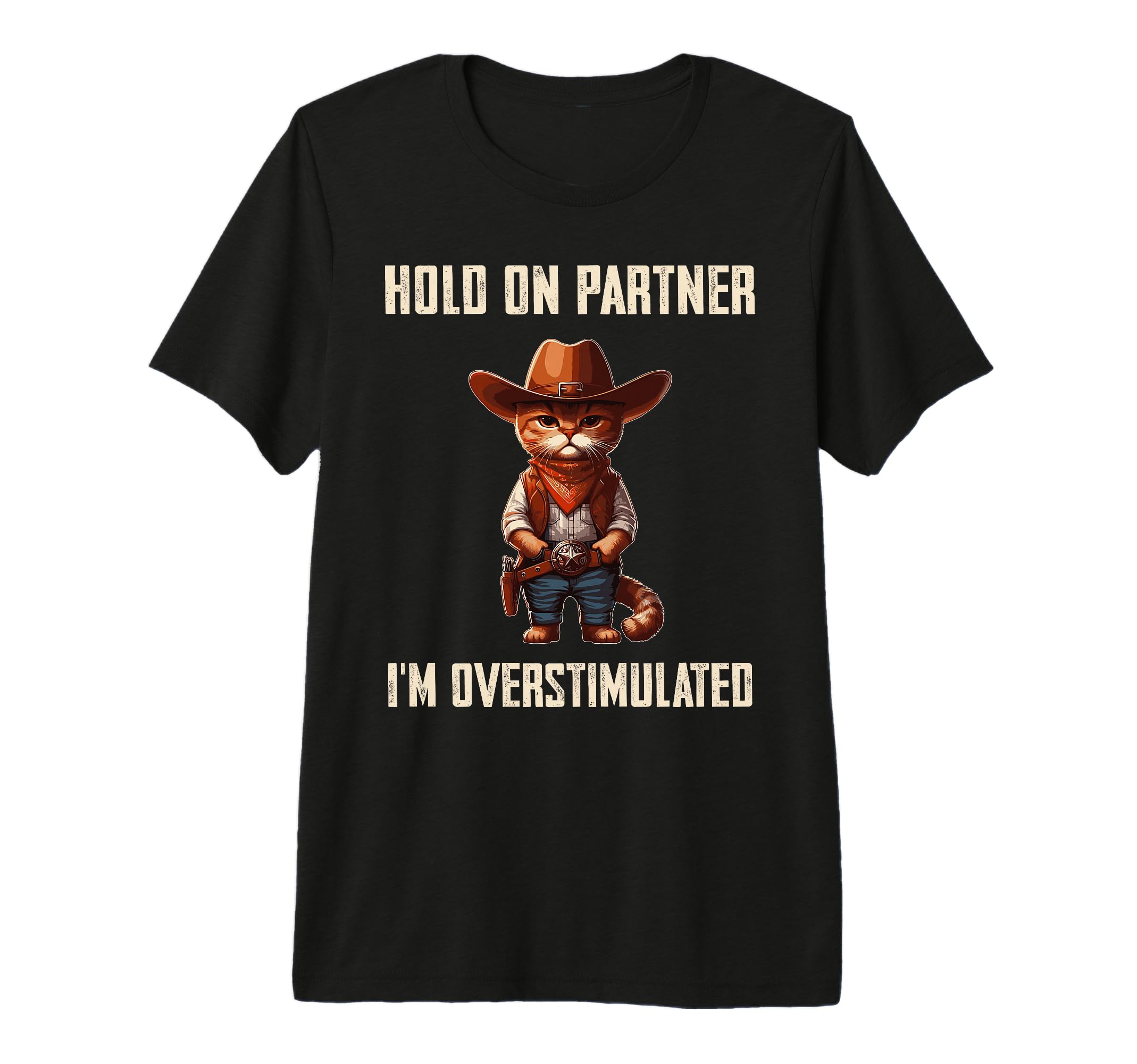 Hold Partner Im Overstimulated Cowboy T-Shirt - Trendy Graphic Men Women - T-Shirt, Sweatshirt, Hoodie