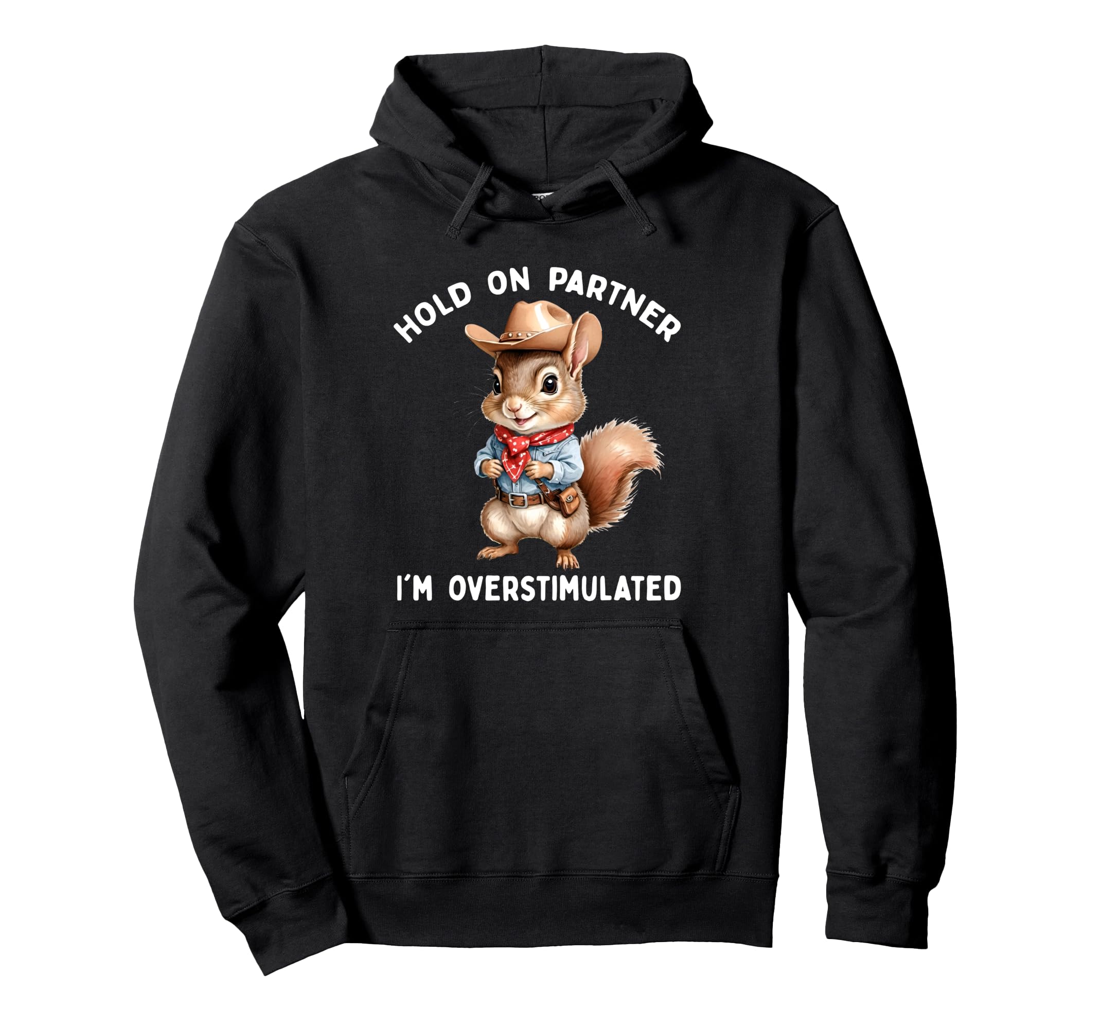 Hold Partner Im Overstimulated Squirrel Hoodie - Unique Graphic for Adults - T-Shirt, Sweatshirt, Hoodie