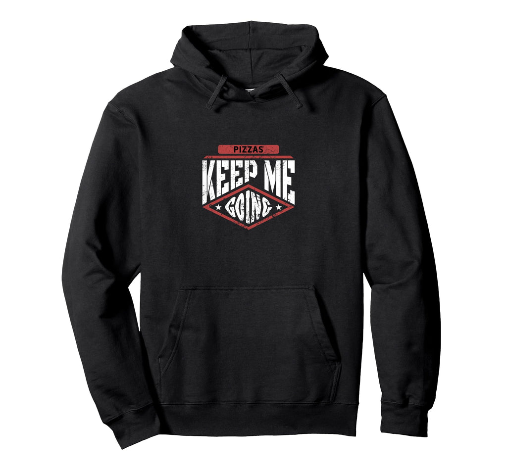 Pizzas Keep Me Going Pizza Lover Hoodie - Fun Novelty Design for Adults - T-Shirt, Sweatshirt, Hoodie