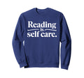 Reading Is Self Care Funny Bookworm Sweatshirt - Unique Graphic Men Women - T-Shirt, Sweatshirt, Hoodie