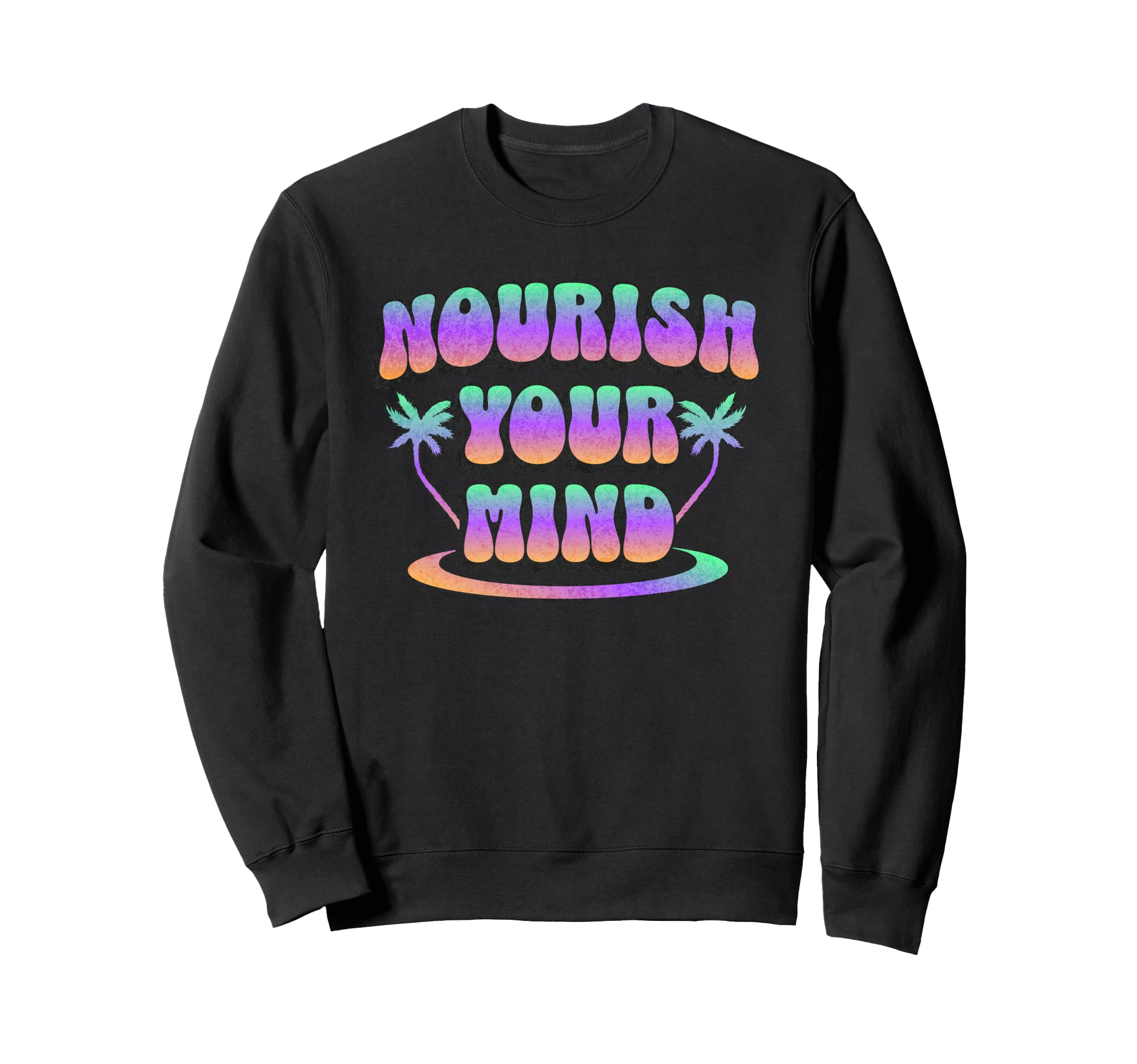 Groovy Nourish Your Mind Inspirational Sweatshirt - Novelty Apparel Unisex - T-Shirt, Sweatshirt, Hoodie