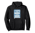 I Closed My Book To Be Here Hoodie - Graphic Print Men Women - T-Shirt, Sweatshirt, Hoodie