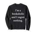 Bookaholic Funny Reading Books Sweatshirt - Novelty Apparel for Adults - T-Shirt, Sweatshirt, Hoodie