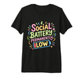 Social Battery Permanently Low T-Shirt - Casual Everyday Wear Unisex - T-Shirt, Sweatshirt, Hoodie