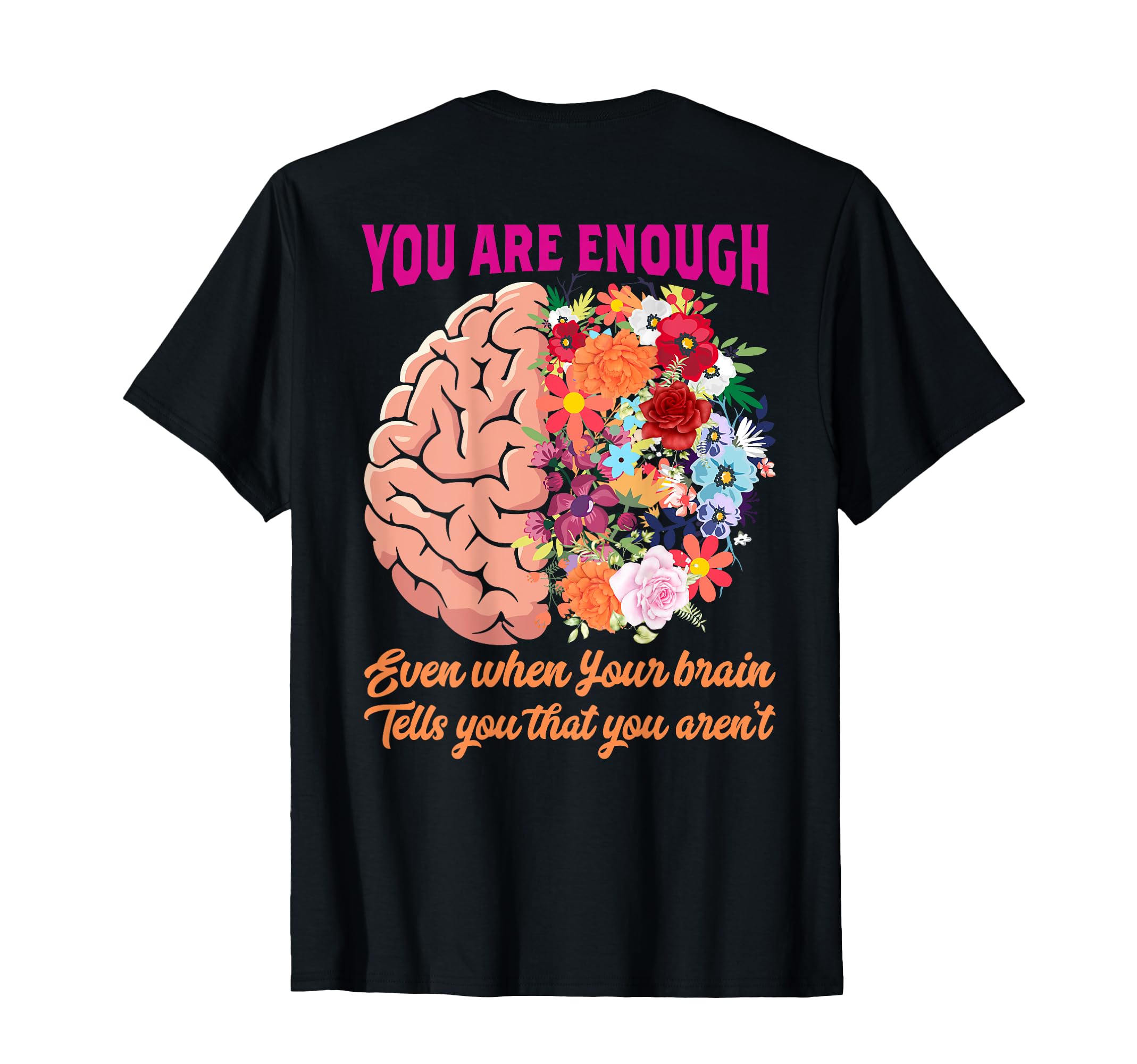 You Are Enough Even When Your Brain T-Shirt - Custom Art Print Men Women - T-Shirt, Sweatshirt, Hoodie