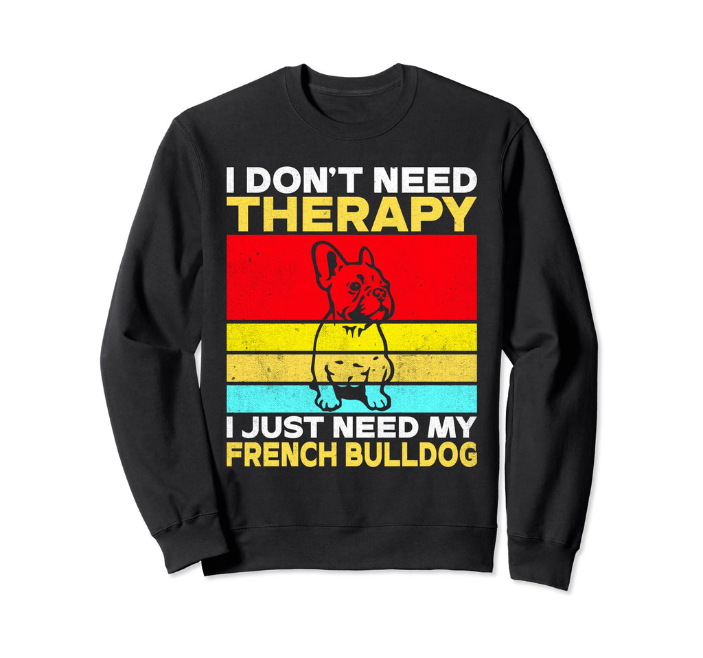 I Dont Need Therapy I Just Need Sweatshirt - Casual Everyday Wear Unisex - T-Shirt, Sweatshirt, Hoodie