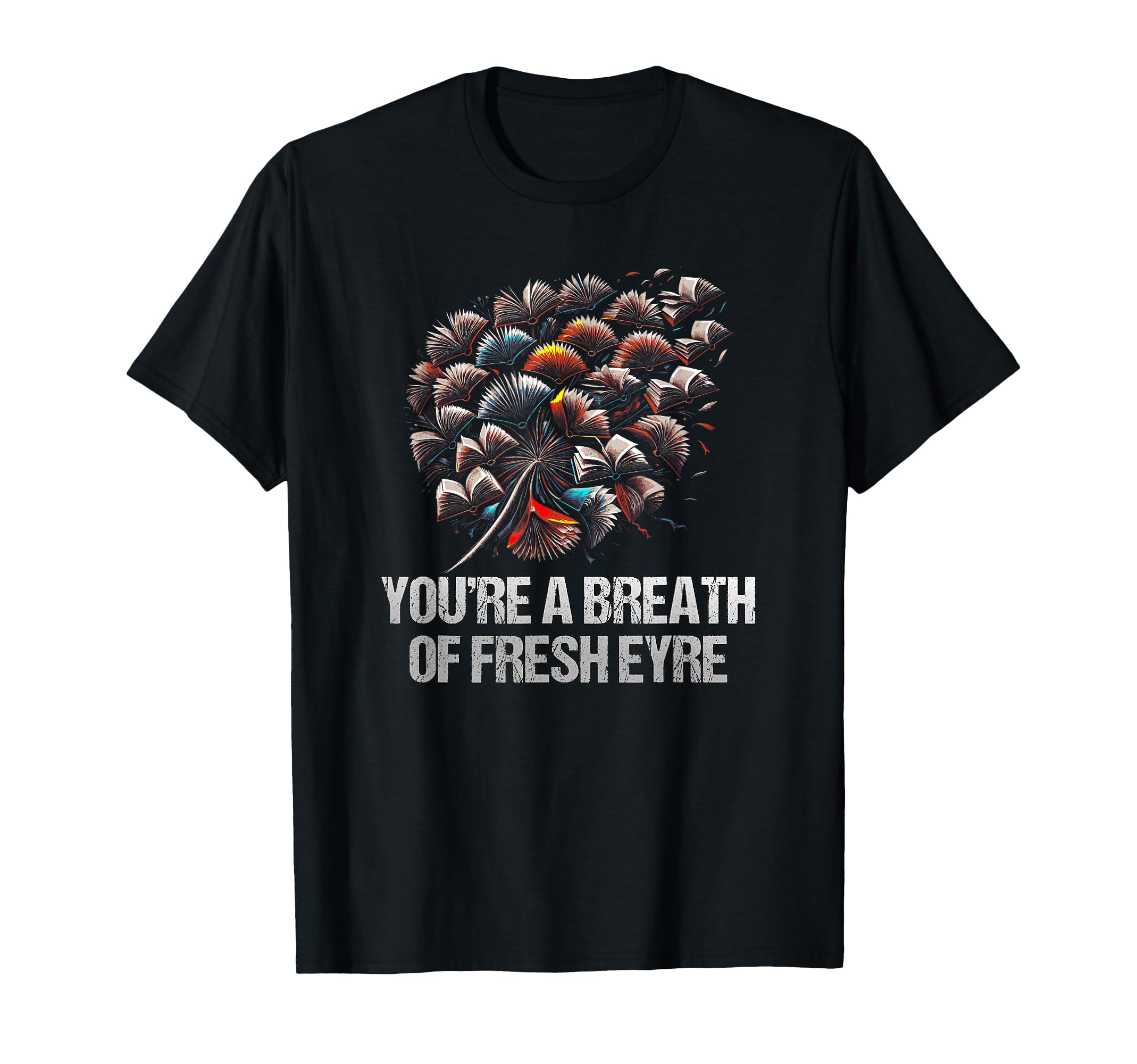 Youre Breath Fresh Eyre Funny T-Shirt - Streetwear Style Men Women - T-Shirt, Sweatshirt, Hoodie