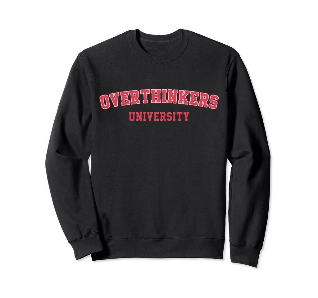Overthinkers University Overthinking Sweatshirt - Trendy Graphic Unisex - T-Shirt, Sweatshirt, Hoodie