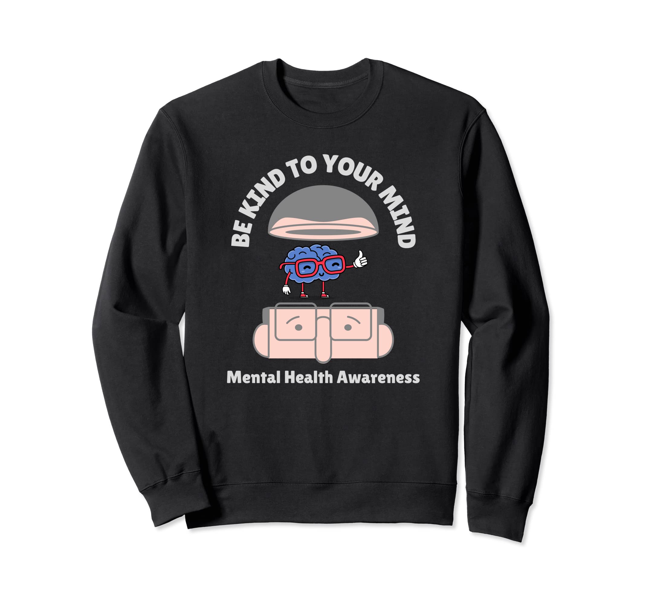 Be Kind To Your Mind Mental Health Sweatshirt - Streetwear Style Men Women - T-Shirt, Sweatshirt, Hoodie