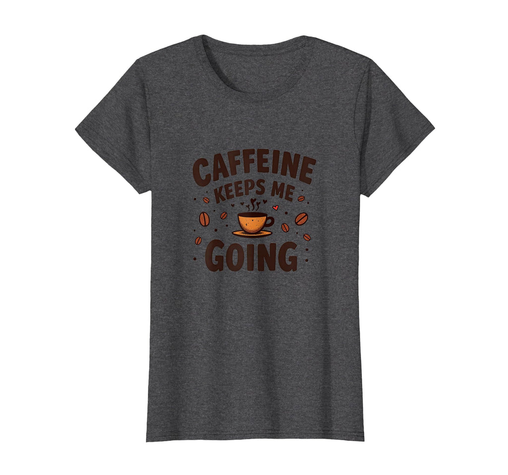 Caffeine Keeps Me Going Coffee Lover T-Shirt - Aesthetic Graphic Men Women - T-Shirt, Sweatshirt, Hoodie