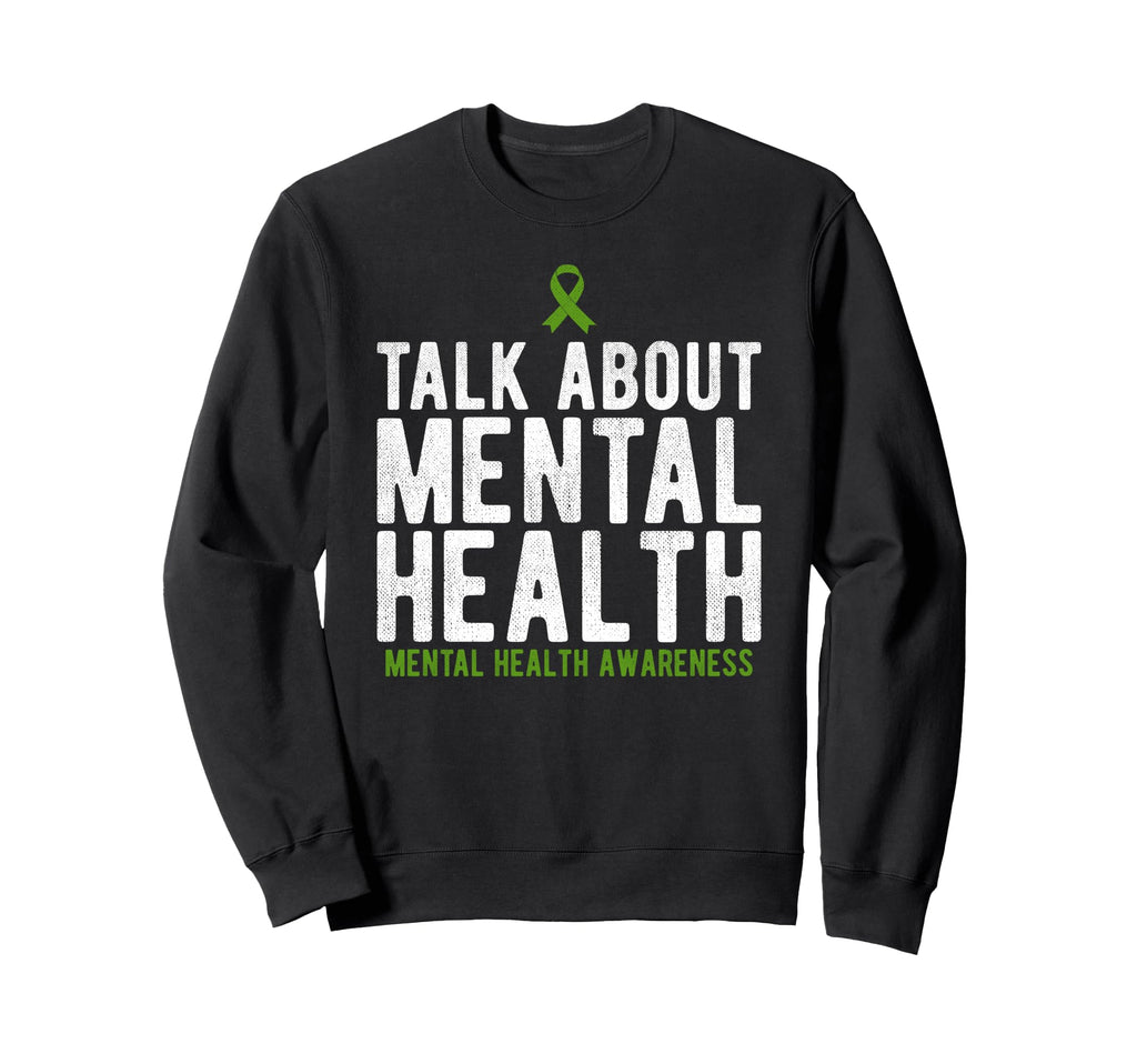 Talk About Mental Health Awareness Sweatshirt - Trendy Graphic Men Women - T-Shirt, Sweatshirt, Hoodie