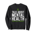 Talk About Mental Health Awareness Sweatshirt - Trendy Graphic Men Women - T-Shirt, Sweatshirt, Hoodie