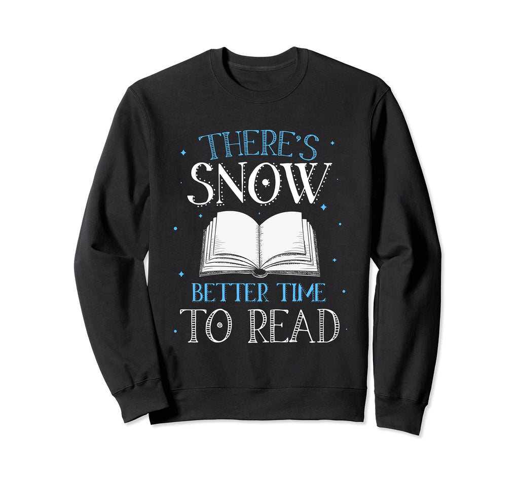 Theres Snow Better Time To Read Funny Sweatshirt - Custom Art Print Unisex - T-Shirt, Sweatshirt, Hoodie
