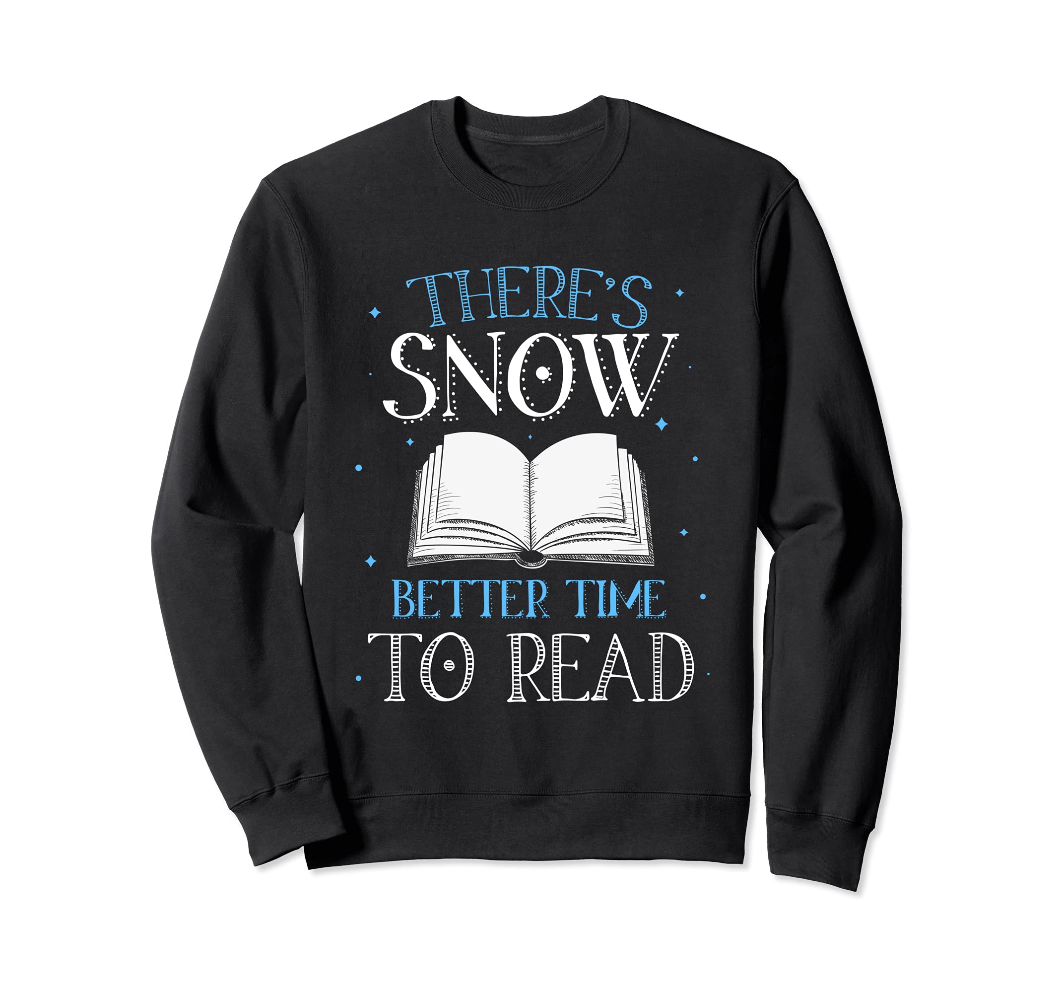 Theres Snow Better Time To Read Funny Sweatshirt - Custom Art Print Unisex - T-Shirt, Sweatshirt, Hoodie