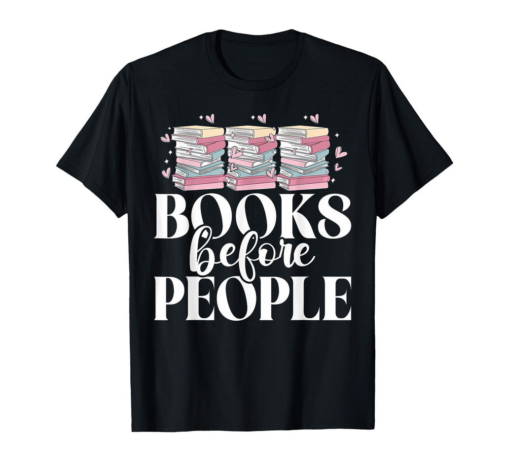 Books Before People Reading Book T-Shirt - Casual Everyday Wear for Adults - T-Shirt, Sweatshirt, Hoodie