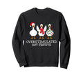 Overstimulated But Festive Goose Sweatshirt - Streetwear Style for Adults - T-Shirt, Sweatshirt, Hoodie
