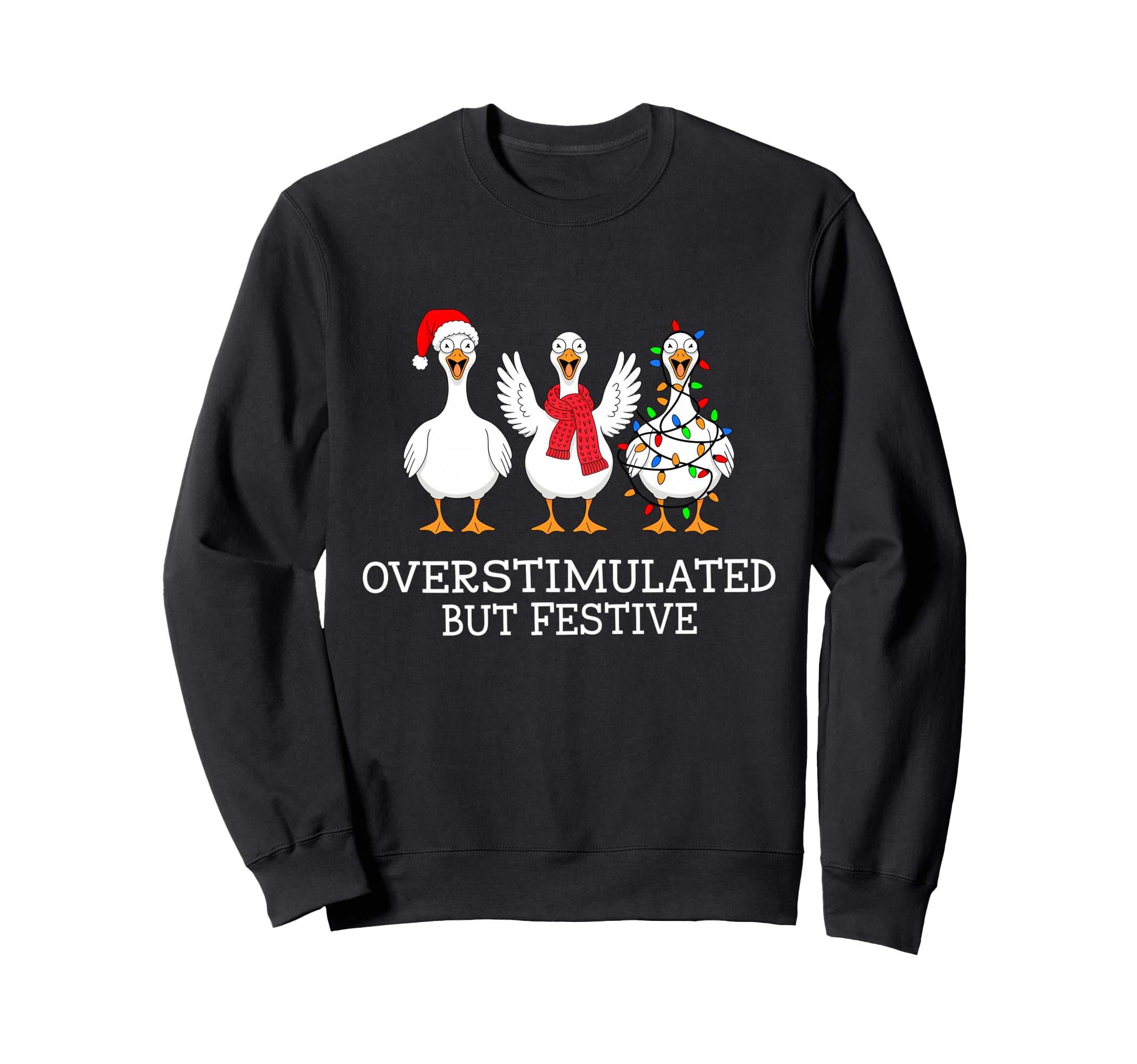 Overstimulated But Festive Goose Sweatshirt - Streetwear Style for Adults - T-Shirt, Sweatshirt, Hoodie