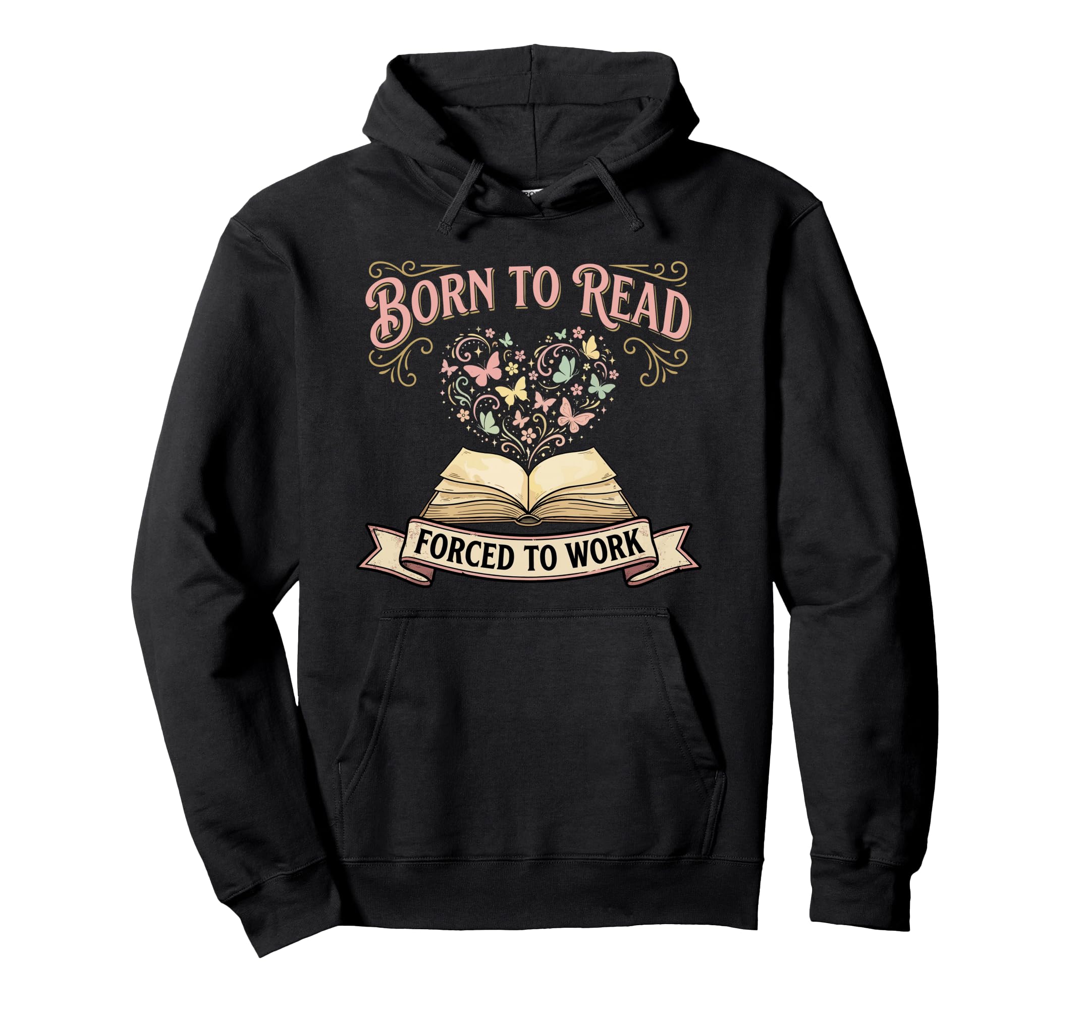 Born To Read Forced To Work Funny Hoodie - Fun Novelty Design for Adults - T-Shirt, Sweatshirt, Hoodie